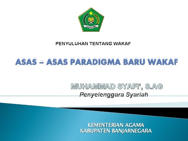 PENYULUHAN TENTANG WAKAF ASAS – ASAS PARADIGMA BARU WAKAF MUHAMMAD SYAFI’, S. AG Penyelenggara