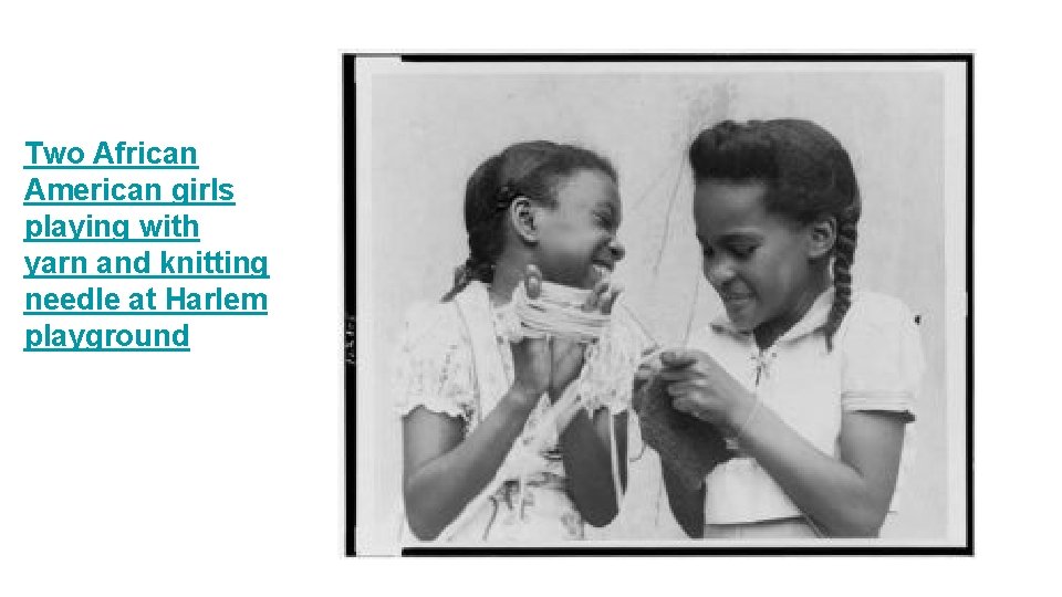 Two African American girls playing with yarn and knitting needle at Harlem playground 