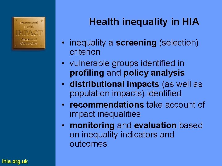 Health inequality in HIA • inequality a screening (selection) criterion • vulnerable groups identified