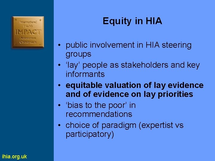 Equity in HIA • public involvement in HIA steering groups • ‘lay’ people as