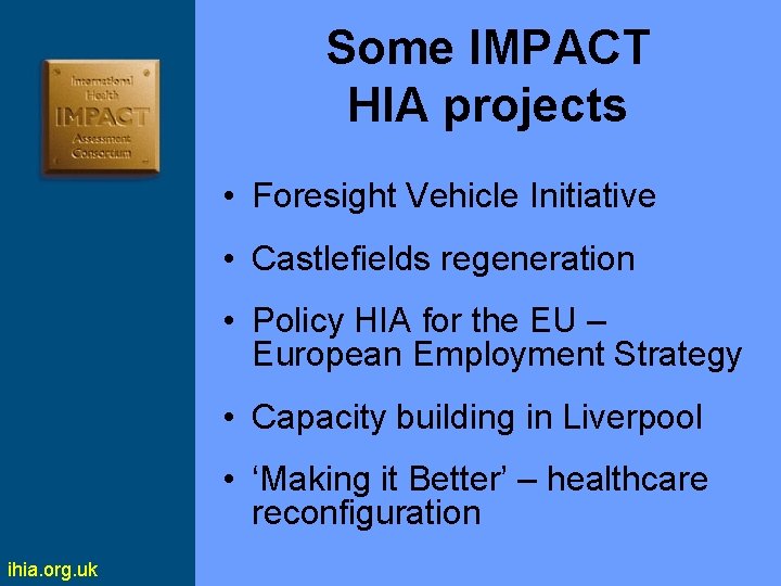 Some IMPACT HIA projects • Foresight Vehicle Initiative • Castlefields regeneration • Policy HIA