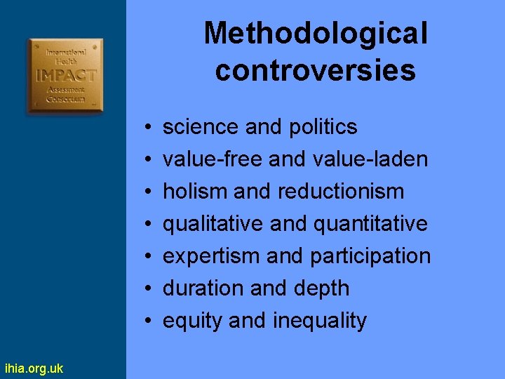 Methodological controversies • • ihia. org. uk science and politics value-free and value-laden holism