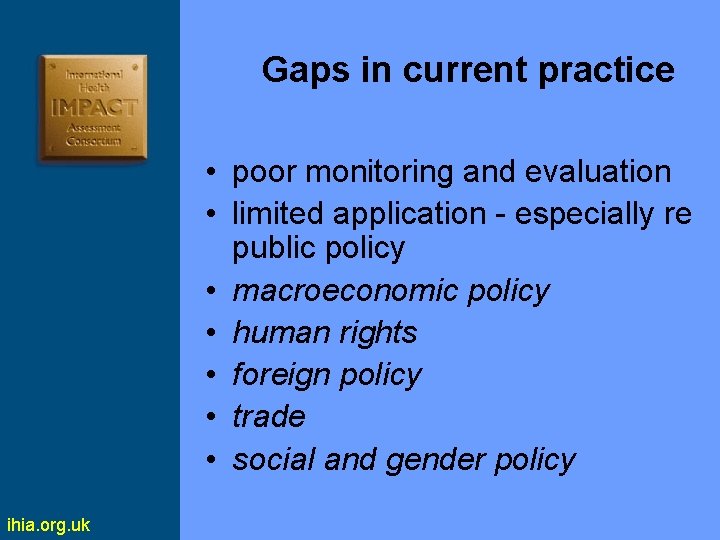 Gaps in current practice • poor monitoring and evaluation • limited application - especially