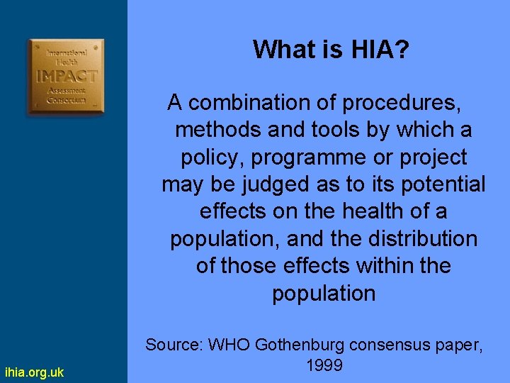 What is HIA? A combination of procedures, methods and tools by which a policy,