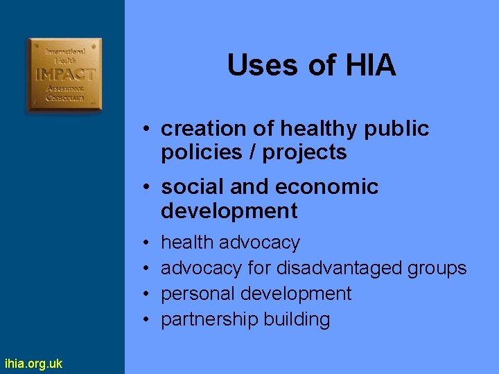 Uses of HIA • creation of healthy public policies / projects • social and