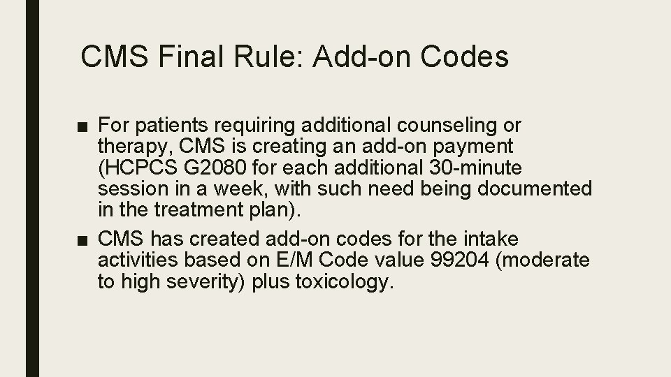 CMS Final Rule: Add-on Codes ■ For patients requiring additional counseling or therapy, CMS