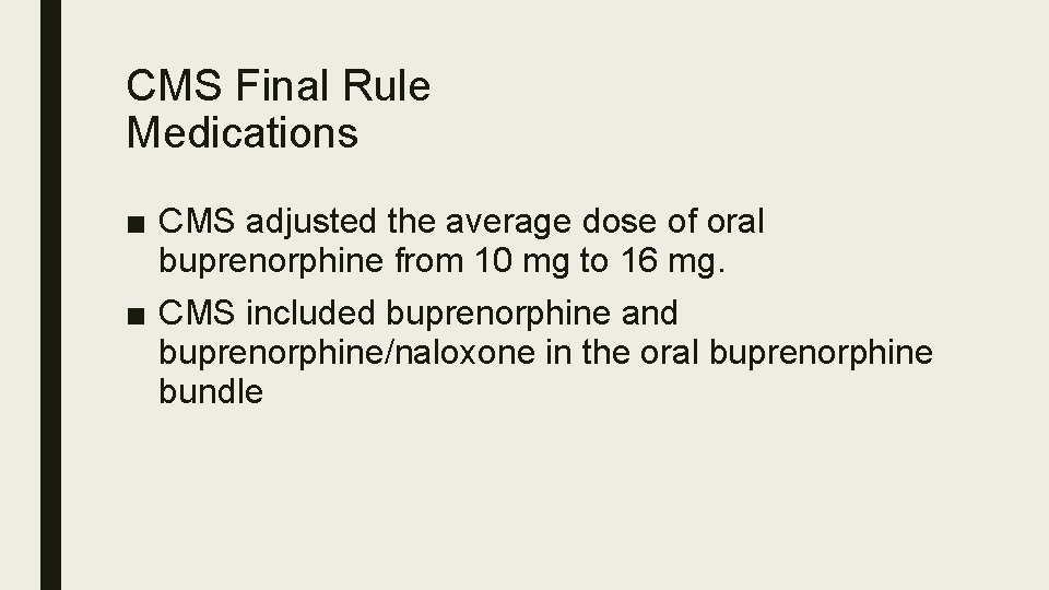 CMS Final Rule Medications ■ CMS adjusted the average dose of oral buprenorphine from