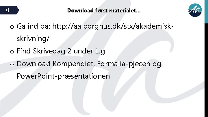 0 Download først materialet… o Gå ind på: http: //aalborghus. dk/stx/akademiskskrivning/ o Find Skrivedag