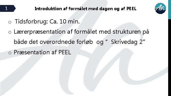 1 Introduktion af formålet med dagen og af PEEL o Tidsforbrug: Ca. 10 min.