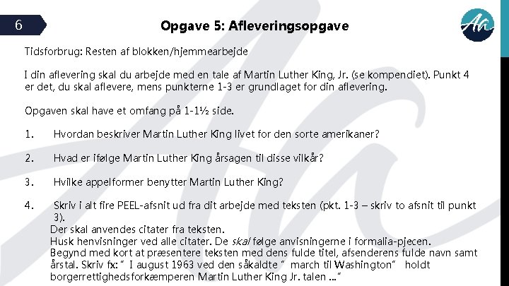 6 Opgave 5: Afleveringsopgave Tidsforbrug: Resten af blokken/hjemmearbejde I din aflevering skal du arbejde