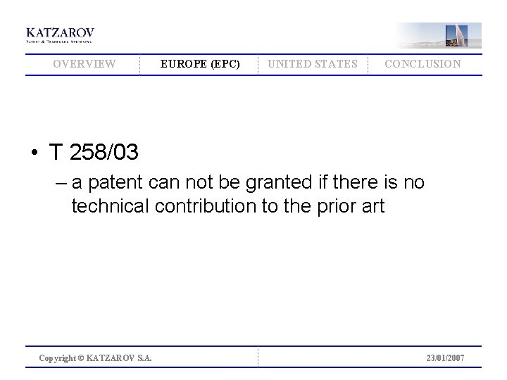 OVERVIEW EUROPE (EPC) UNITED STATES CONCLUSION • T 258/03 – a patent can not