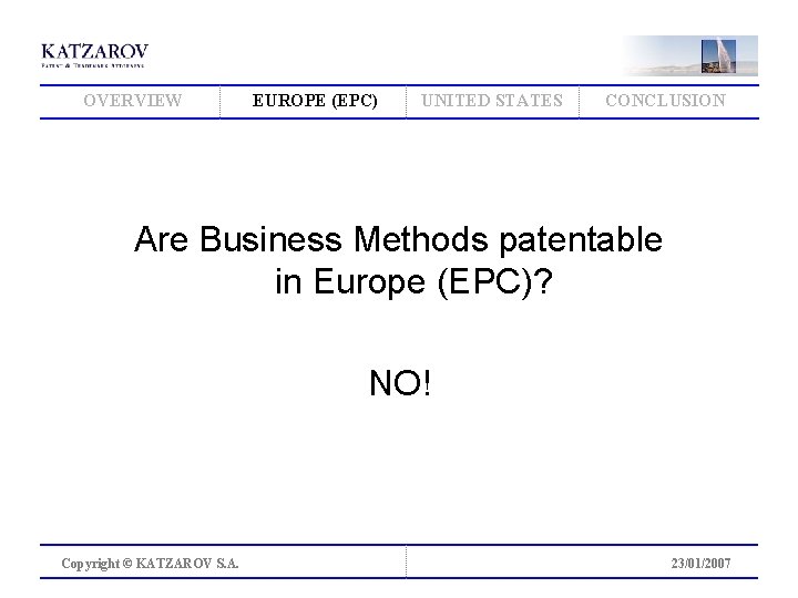 OVERVIEW EUROPE (EPC) UNITED STATES CONCLUSION Are Business Methods patentable in Europe (EPC)? NO!