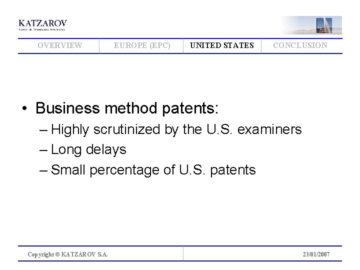OVERVIEW EUROPE (EPC) UNITED STATES CONCLUSION • Business method patents: – Highly scrutinized by