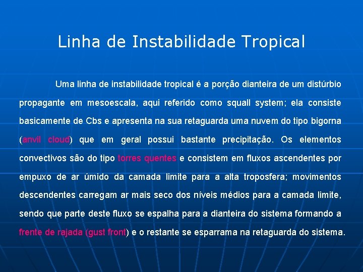Linha de Instabilidade Tropical Uma linha de instabilidade tropical é a porção dianteira de