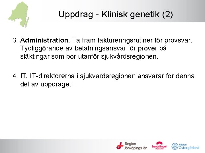 Uppdrag - Klinisk genetik (2) 3. Administration. Ta fram faktureringsrutiner för provsvar. Tydliggörande av