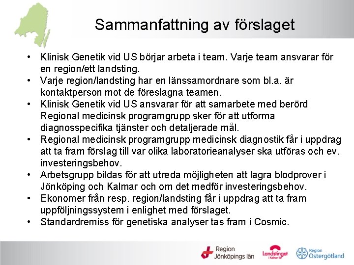 Sammanfattning av förslaget • Klinisk Genetik vid US börjar arbeta i team. Varje team