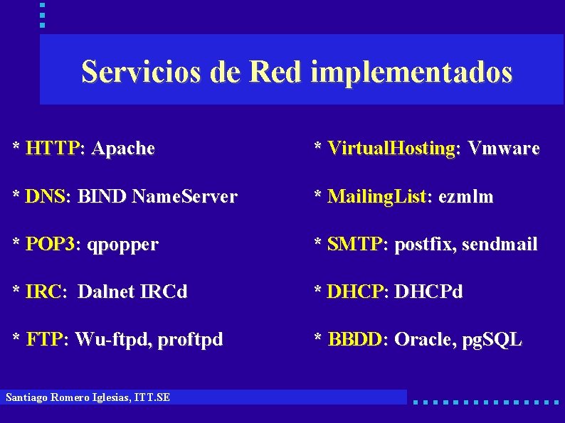 Servicios de Red implementados * HTTP: Apache * Virtual. Hosting: Vmware * DNS: BIND