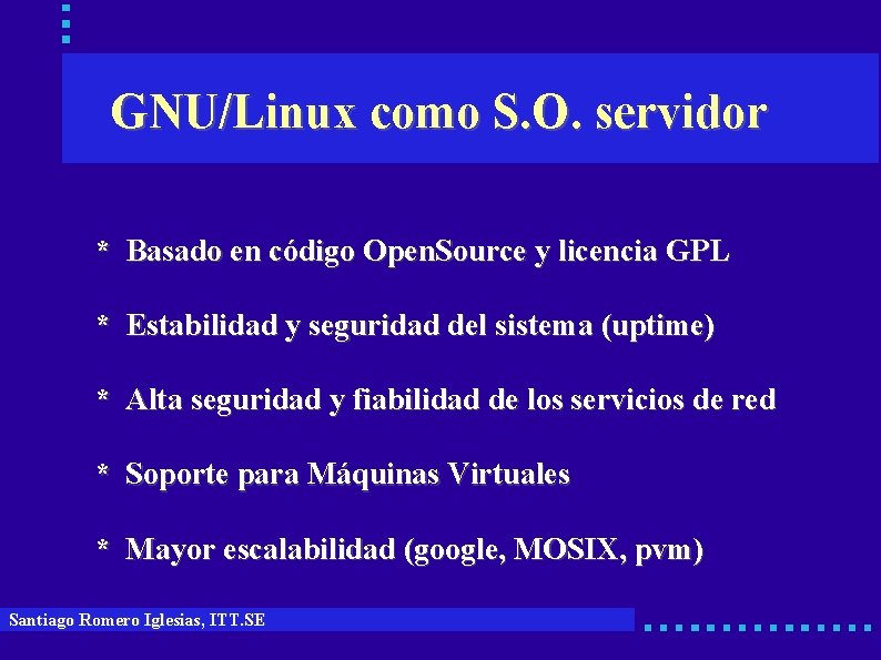 GNU/Linux como S. O. servidor * Basado en código Open. Source y licencia GPL