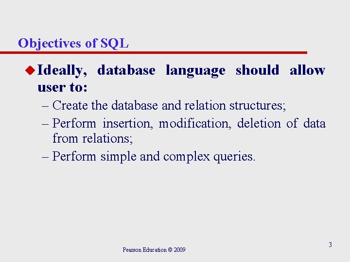 Objectives of SQL u Ideally, user to: database language should allow – Create the