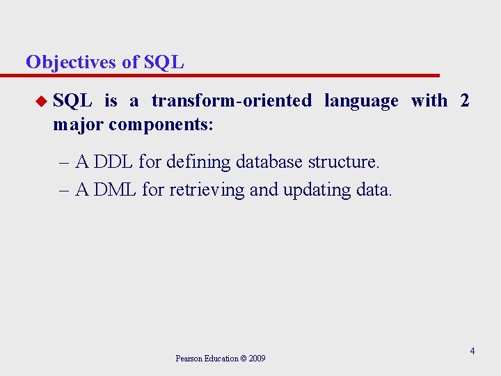 Objectives of SQL u SQL is a transform-oriented language with 2 major components: –