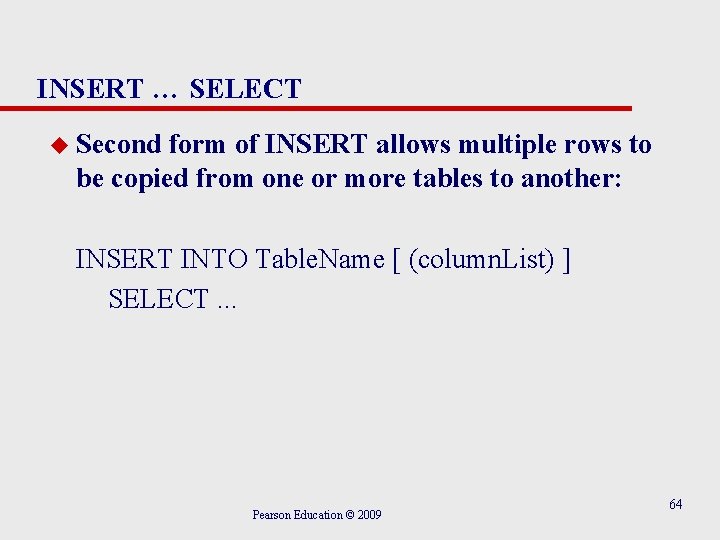 INSERT … SELECT u Second form of INSERT allows multiple rows to be copied