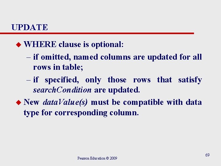 UPDATE u WHERE clause is optional: – if omitted, named columns are updated for