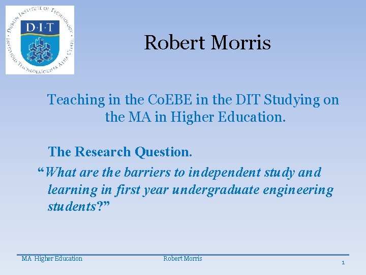 Robert Morris Teaching in the Co. EBE in the DIT Studying on the MA