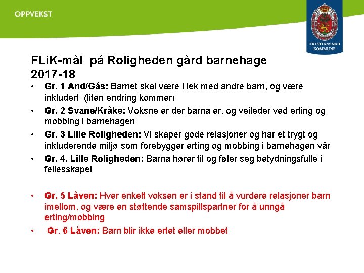 FLi. K-mål på Roligheden gård barnehage 2017 -18 • • • Gr. 1 And/Gås:
