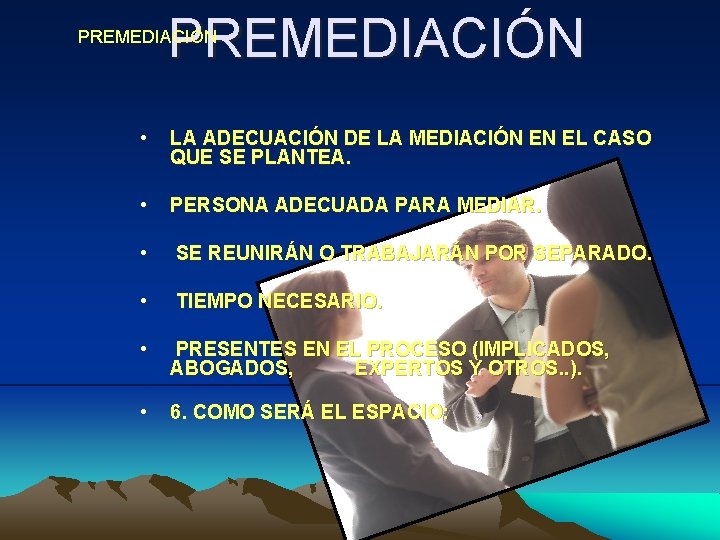 PREMEDIACIÓN • LA ADECUACIÓN DE LA MEDIACIÓN EN EL CASO QUE SE PLANTEA. •