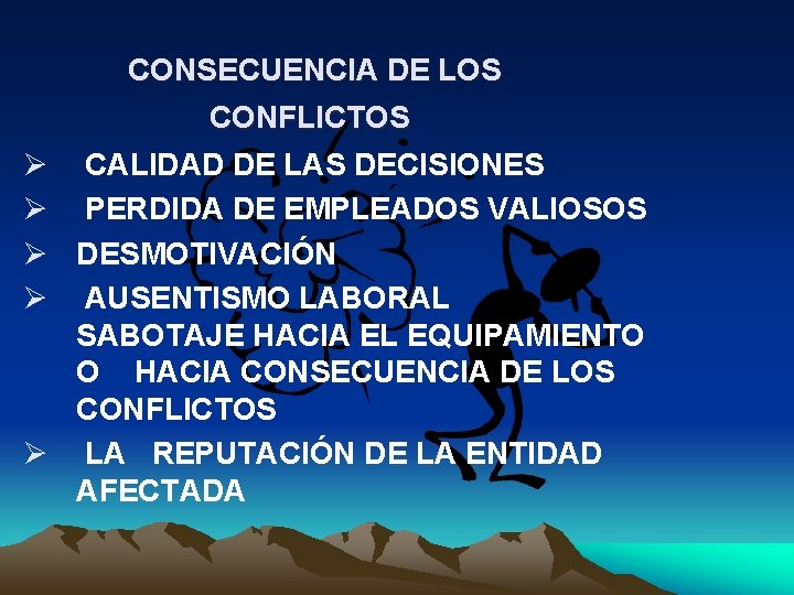  CONSECUENCIA DE LOS Ø Ø Ø CONFLICTOS CALIDAD DE LAS DECISIONES PERDIDA DE