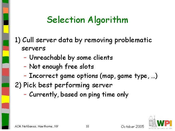 Selection Algorithm 1) Cull server data by removing problematic servers – Unreachable by some