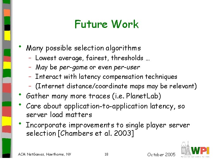 Future Work • • Many possible selection algorithms – – Lowest average, fairest, thresholds