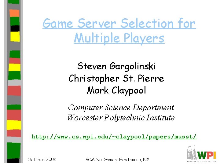 Game Server Selection for Multiple Players Steven Gargolinski Christopher St. Pierre Mark Claypool Computer