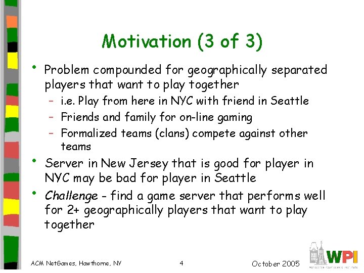 Motivation (3 of 3) • • • Problem compounded for geographically separated players that