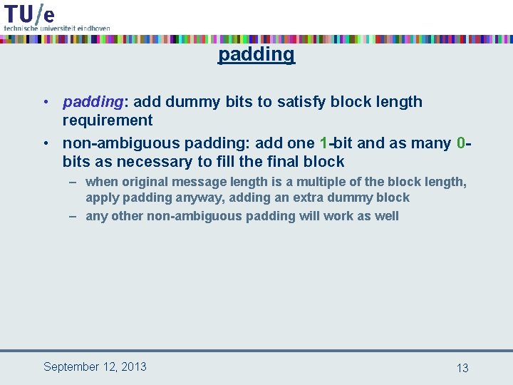 padding • padding: add dummy bits to satisfy block length requirement • non-ambiguous padding: