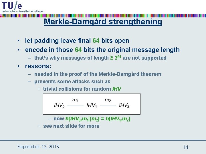 Merkle-Damgård strengthening • let padding leave final 64 bits open • encode in those