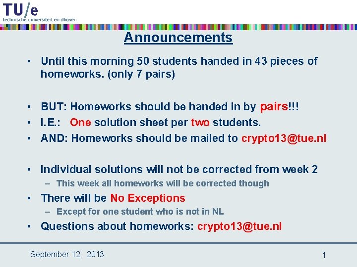 Announcements • Until this morning 50 students handed in 43 pieces of homeworks. (only