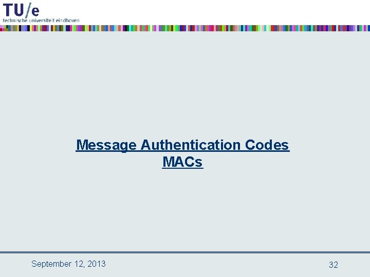 Message Authentication Codes MACs September 12, 2013 32 