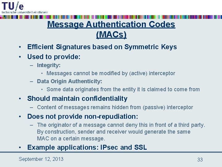 Message Authentication Codes (MACs) • Efficient Signatures based on Symmetric Keys • Used to