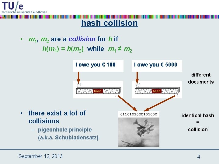 hash collision • m 1, m 2 are a collision for h if h(m