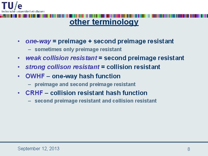 other terminology • one-way = preimage + second preimage resistant – sometimes only preimage