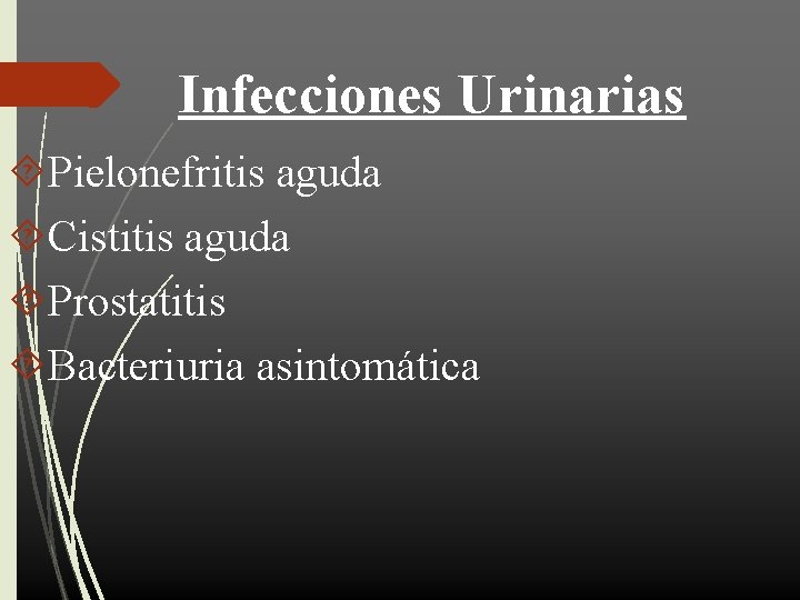 Infecciones Urinarias Pielonefritis aguda Cistitis aguda Prostatitis Bacteriuria asintomática 