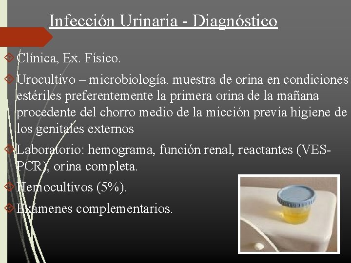 Infección Urinaria - Diagnóstico Clínica, Ex. Físico. Urocultivo – microbiología. muestra de orina en