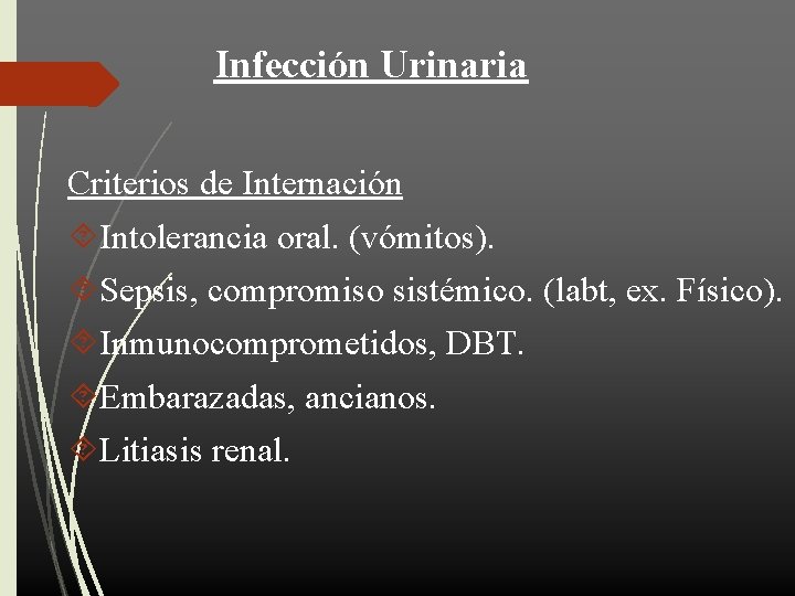 Infección Urinaria Criterios de Internación Intolerancia oral. (vómitos). Sepsis, compromiso sistémico. (labt, ex. Físico).