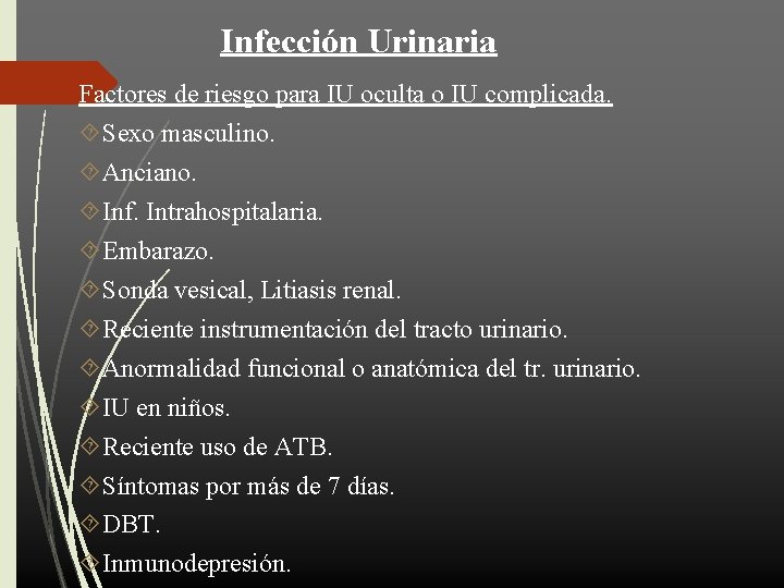  Infección Urinaria Factores de riesgo para IU oculta o IU complicada. Sexo masculino.