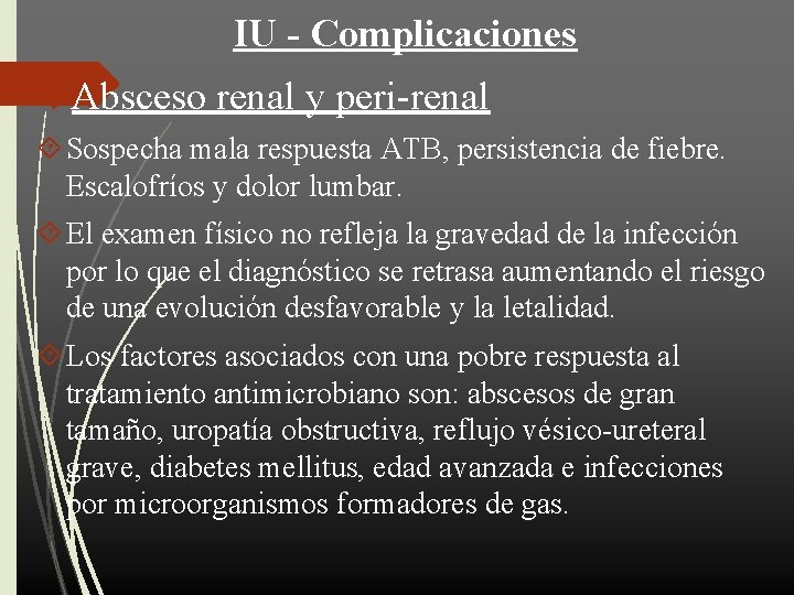 IU - Complicaciones Absceso renal y peri-renal Sospecha mala respuesta ATB, persistencia de fiebre.