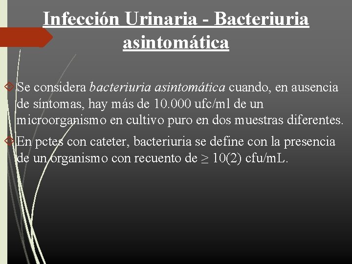 Infección Urinaria - Bacteriuria asintomática Se considera bacteriuria asintomática cuando, en ausencia de síntomas,