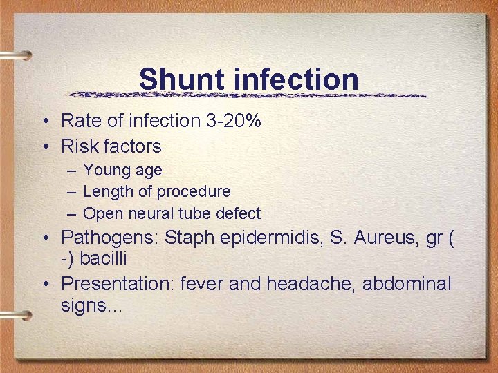 Shunt infection • Rate of infection 3 -20% • Risk factors – Young age