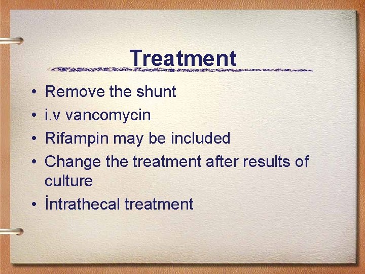 Treatment • • Remove the shunt i. v vancomycin Rifampin may be included Change