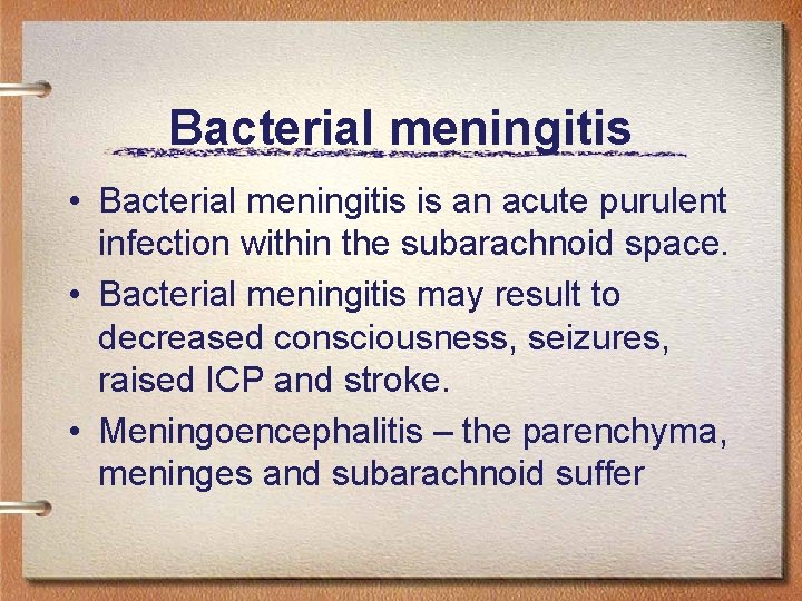 Bacterial meningitis • Bacterial meningitis is an acute purulent infection within the subarachnoid space.